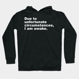 Due To Unfortunate Circumstances I Am Awake Hoodie